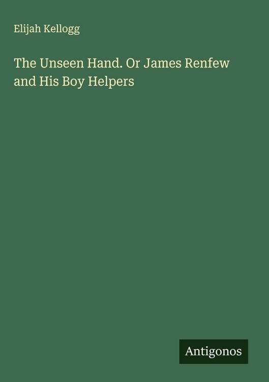 Produktbild: The Unseen Hand. Or James Renfew and His Boy Helpers