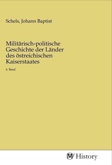 Produktbild: Milit&auml;risch-politische Geschichte der L&auml;nder des &ouml;streichischen Kaiserstaates