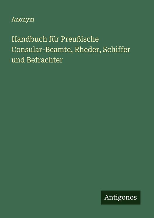 Produktbild: Handbuch f&uuml;r Preu&szlig;ische Consular-Beamte, Rheder, Schiffer und Befrachter
