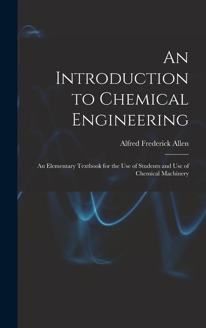 Produktbild: An Introduction to Chemical Engineering; an Elementary Textbook for the use of Students and use of Chemical Machinery