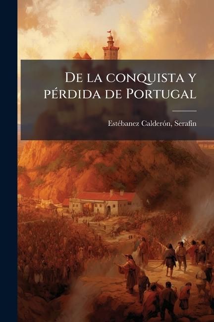 Produktbild: De la conquista y p&Atilde;(c)rdida de Portugal