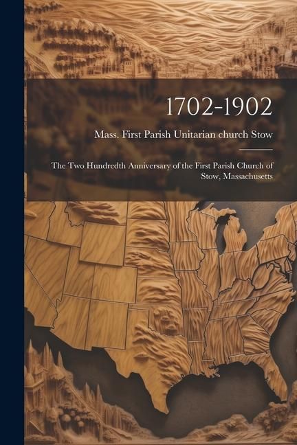 Produktbild: 1702-1902: The Two Hundredth Anniversary of the First Parish Church of Stow, Massachusetts