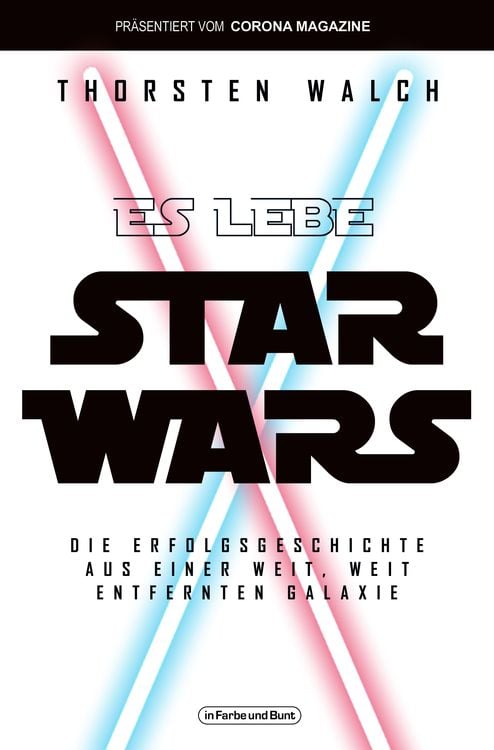Produktbild: Es lebe Star Wars - Die Erfolgsgeschichte aus einer weit, weit entfernten Galaxis