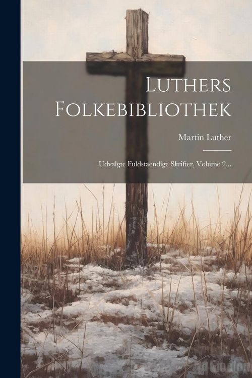 Produktbild: Luthers Folkebibliothek: Udvalgte Fuldstaendige Skrifter, Volume 2...