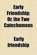 Produktbild: Early Friendship; Or, the Two Catechumens