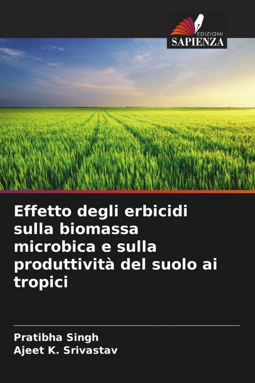 Produktbild: Effetto degli erbicidi sulla biomassa microbica e sulla produttivit&agrave; del suolo ai tropici