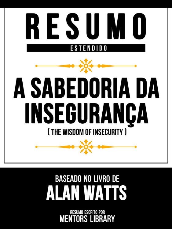 Produktbild: Resumo Estendido: A Sabedoria Da Inseguran&ccedil;a (The Wisdom Of Insecurity) - Baseado No Livro De Alan Watts