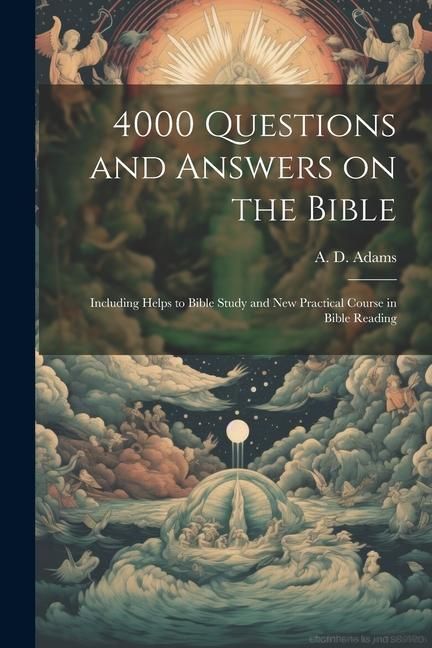 Produktbild: 4000 Questions and Answers on the Bible: Including Helps to Bible Study and New Practical Course in Bible Reading