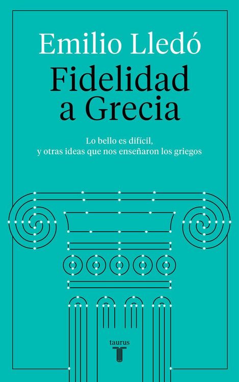 Produktbild: Fidelidad a Grecia : lo bello es dif&iacute;cil, y otras cosas que nos ense&ntilde;aron los griegos