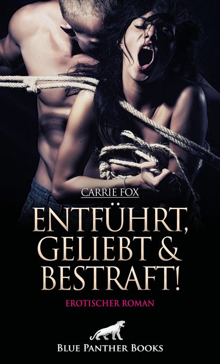Produktbild: Entf&uuml;hrt, geliebt und bestraft! Erotischer Roman
