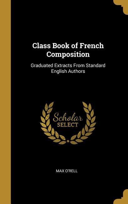 Produktbild: Class Book of French Composition: Graduated Extracts From Standard English Authors