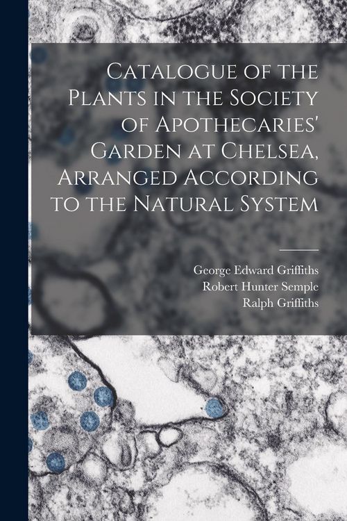 Produktbild: Catalogue of the Plants in the Society of Apothecaries' Garden at Chelsea, Arranged According to the Natural System