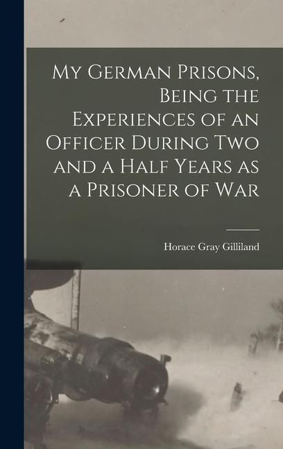Produktbild: My German Prisons, Being the Experiences of an Officer During two and a Half Years as a Prisoner of War