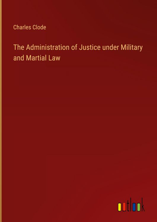 Produktbild: The Administration of Justice under Military and Martial Law