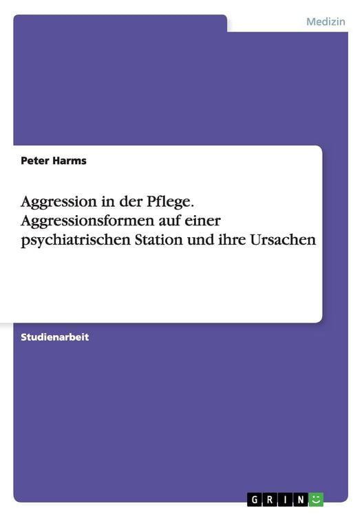 Produktbild: Aggression in der Pflege. Aggressionsformen auf einer psychiatrischen Station und ihre Ursachen
