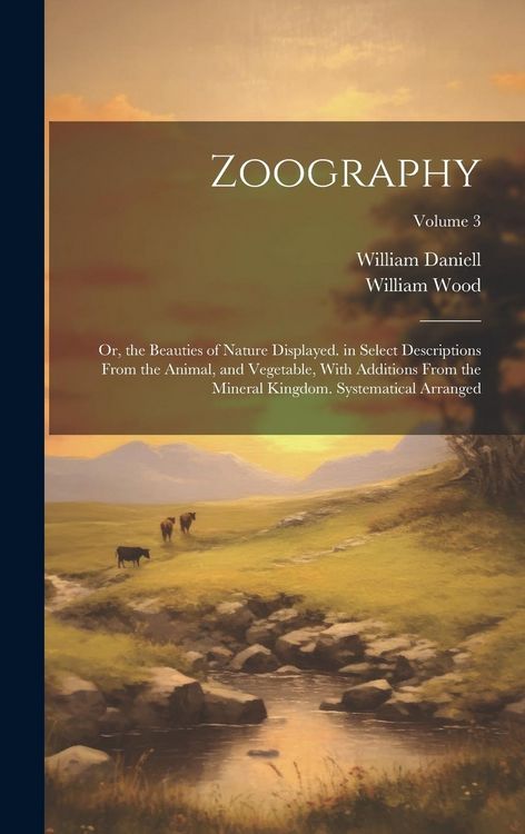 Produktbild: Zoography: Or, the Beauties of Nature Displayed. in Select Descriptions From the Animal, and Vegetable, With Additions From the M