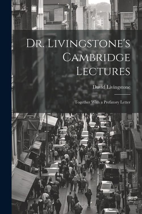 Produktbild: Dr. Livingstone's Cambridge Lectures: Together With a Prefatory Letter