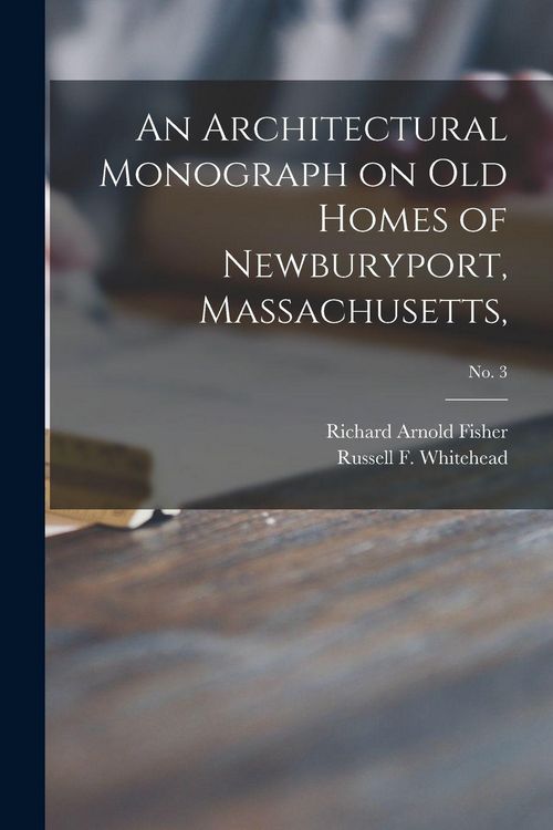 Produktbild: An Architectural Monograph on Old Homes of Newburyport, Massachusetts; No. 3