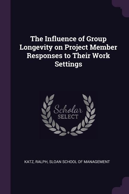 Produktbild: The Influence of Group Longevity on Project Member Responses to Their Work Settings