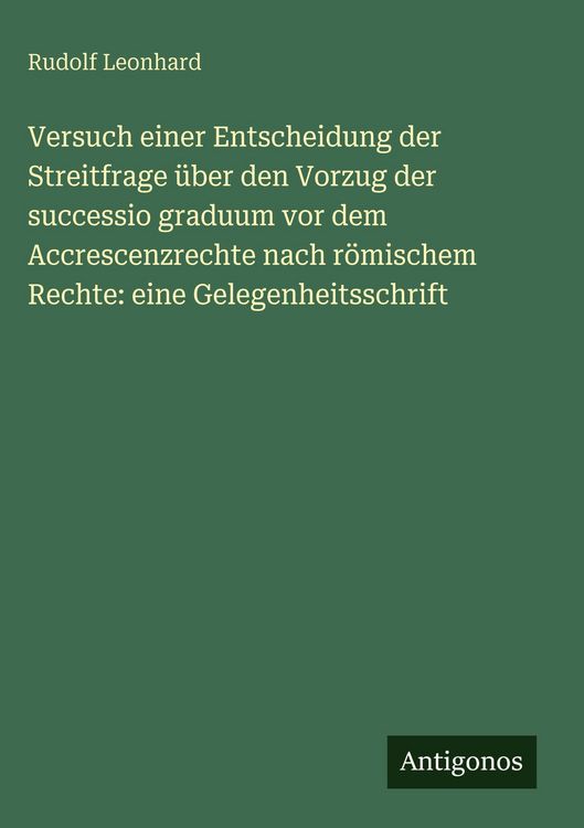 Produktbild: Versuch einer Entscheidung der Streitfrage &uuml;ber den Vorzug der successio graduum vor dem Accrescenzrechte nach r&ouml;mischem Rechte: eine Gelegenheitsschr