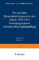 Produktbild: Die aus dem Materialpr&uuml;fungsamt in den Jahren 1885-1913 herausgegangenen Arbeiten &uuml;ber Papierpr&uuml;fung