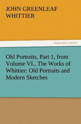 Produktbild: Old Portraits, Part 1, from Volume VI., The Works of Whittier: Old Portraits and Modern Sketches