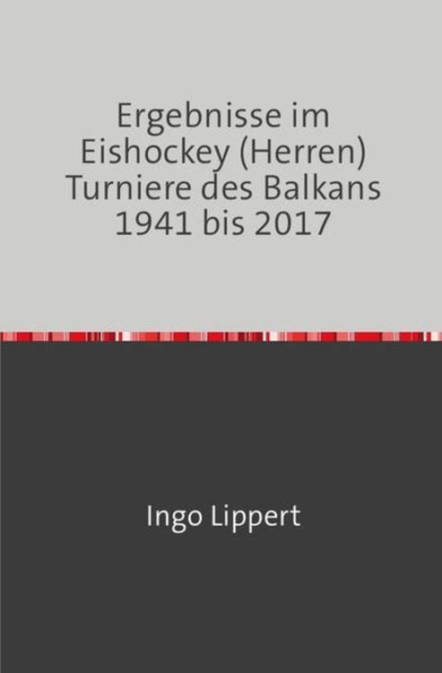Produktbild: Sportstatistik / Ergebnisse im Eishockey (Herren) Turniere des Balkans 1941 bis 2017