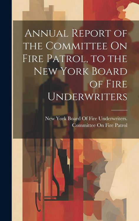 Produktbild: Annual Report of the Committee On Fire Patrol, to the New York Board of Fire Underwriters