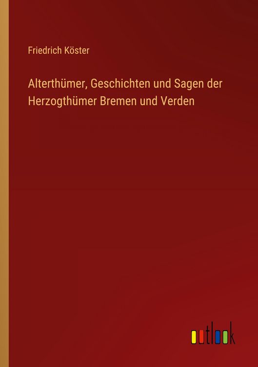 Produktbild: Alterth&uuml;mer, Geschichten und Sagen der Herzogth&uuml;mer Bremen und Verden