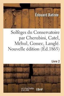 Produktbild: Solf&egrave;ges Du Conservatoire Par Cherubini, Catel, M&eacute;hul, Gossec, Langl&eacute;. Livre 2. Nouvelle &Eacute;dition