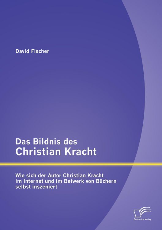 Produktbild: Das Bildnis des Christian Kracht: Wie sich der Autor Christian Kracht im Internet und im Beiwerk von B&uuml;chern selbst inszeniert