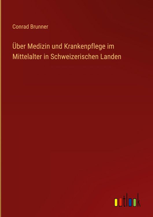 Produktbild: &Uuml;ber Medizin und Krankenpflege im Mittelalter in Schweizerischen Landen