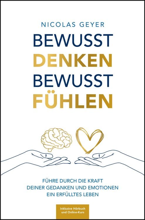 Produktbild: Bewusst denken Bewusst f&uuml;hlen - F&uuml;hre durch die Kraft deiner Gedanken und Emotionen ein erf&uuml;lltes Leben