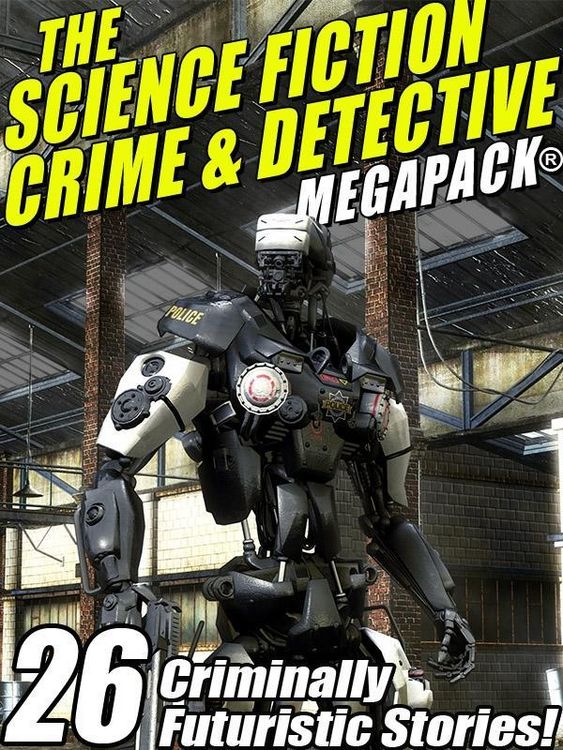 Produktbild: The Science Fiction Crime Megapack&reg;: 26 Criminally Futuristic Stories!