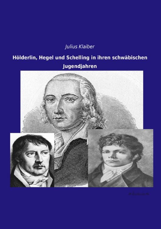 Produktbild: H&ouml;lderlin, Hegel und Schelling in ihren schw&auml;bischen Jugendjahren