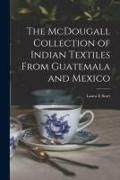 Produktbild: The McDougall Collection of Indian Textiles From Guatemala and Mexico
