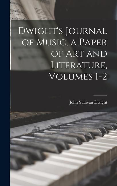 Produktbild: Dwight's Journal of Music, a Paper of Art and Literature, Volumes 1-2
