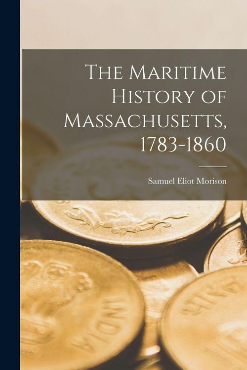Produktbild: The Maritime History of Massachusetts, 1783-1860