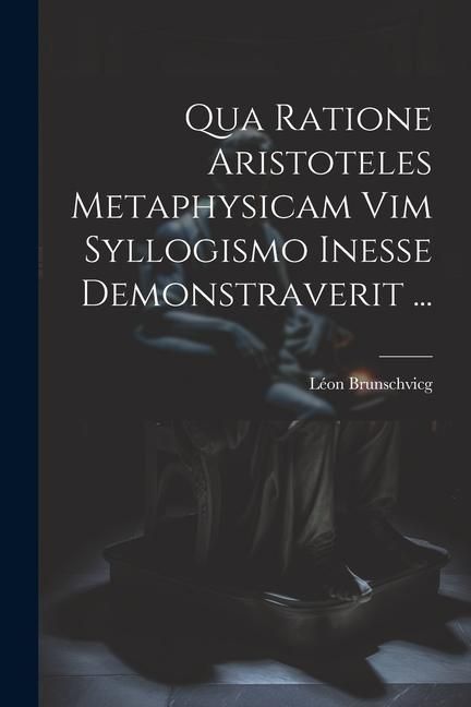 Produktbild: Qua Ratione Aristoteles Metaphysicam Vim Syllogismo Inesse Demonstraverit ...