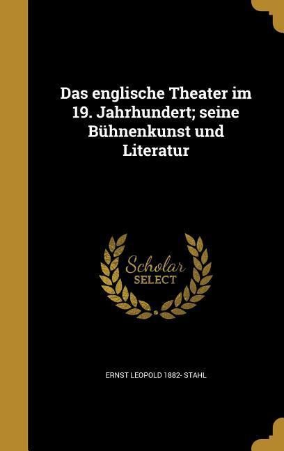 Produktbild: Das englische Theater im 19. Jahrhundert; seine B&uuml;hnenkunst und Literatur