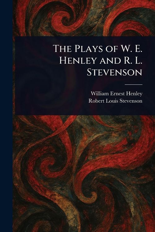 Produktbild: The Plays of W. E. Henley and R. L. Stevenson