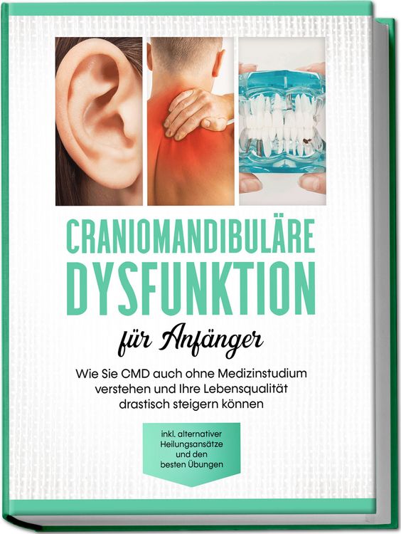 Produktbild: Craniomandibul&auml;re Dysfunktion f&uuml;r Anf&auml;nger: Wie Sie CMD auch ohne Medizinstudium verstehen und Ihre Lebensqualit&auml;t drastisch steigern k&ouml;nnen - inkl. alternativer Heilungsans&auml;tze und den besten &Uuml;bungen