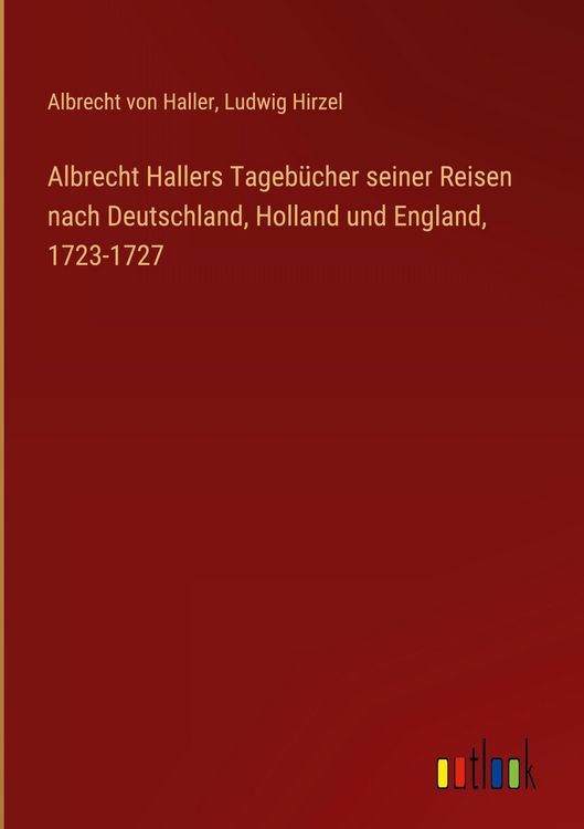 Produktbild: Albrecht Hallers Tageb&uuml;cher seiner Reisen nach Deutschland, Holland und England, 1723-1727