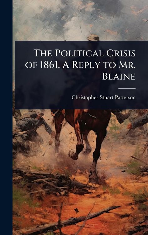 Produktbild: The Political Crisis of 1861. A Reply to Mr. Blaine