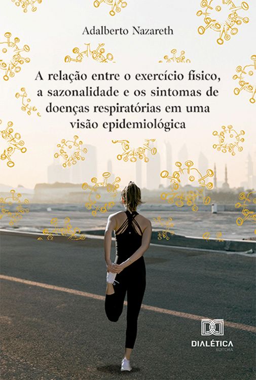 Produktbild: A rela&ccedil;&atilde;o entre o exerc&iacute;cio f&iacute;sico, a sazonalidade e os sintomas de doen&ccedil;as respirat&oacute;rias em uma vis&atilde;o epidemiol&oacute;gica