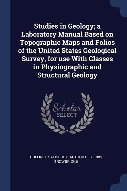 Produktbild: Studies in Geology; a Laboratory Manual Based on Topographic Maps and Folios of the United States Geological Survey, for use With Classes in Physiogra