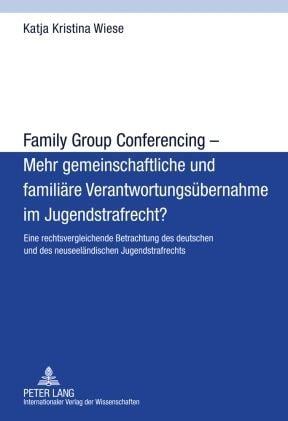 Produktbild: Family Group Conferencing &ndash; Mehr gemeinschaftliche und familiaere Verantwortungsuebernahme im Jugendstrafrecht?