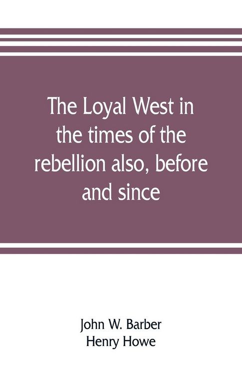 Produktbild: The loyal West in the times of the rebellion also, before and since