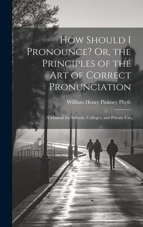 Produktbild: How Should I Pronounce? Or, the Principles of the Art of Correct Pronunciation: A Manual for Schools, Colleges, and Private Use
