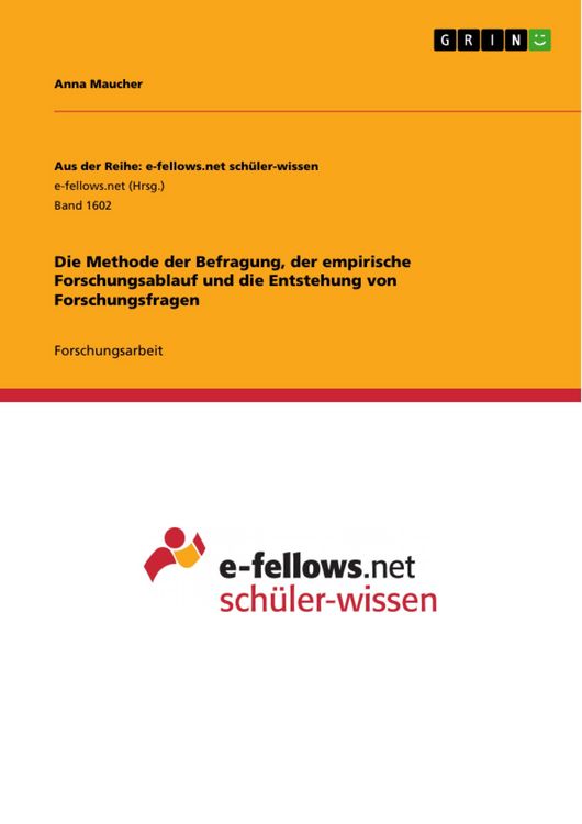 Produktbild: Die Methode der Befragung, der empirische Forschungsablauf und die Entstehung von Forschungsfragen